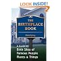 The Birthplace Book: A Guide to Birth Sites of Famous People, Places, and Things