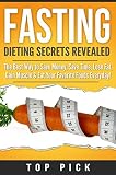 Fasting: Dieting Secrets Revealed, The Best Way to Save Money, Save Time, Gain Muscle and Eat Your Favorite Foods Everyday (Intermittent Fasting, Weight Loss, Diet, Save Time, Healthy Life Style)