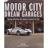 Motor City Dream Garages: Amazing Collections from America's Greatest Car City