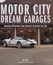Motor City Dream Garages: Amazing Collections from America's Greatest Car City