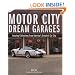 Motor City Dream Garages: Amazing Collections from America's Greatest Car City