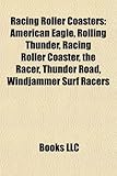 Racing Roller Coasters: American Eagle, Rolling Thunder, Racing Roller Coaster, the Racer, Thunder Road, Windjammer Surf Racers-