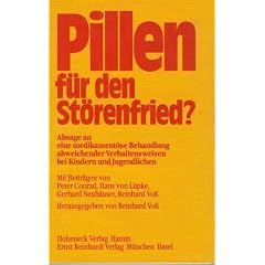 Pillen f�r den St�renfried?. Absage an eine medikament�se Behandlung abweichender Verhaltensweisen bei Kindern und Jugendlichen