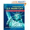 Fundamentals of US Health Care: Principles and Perspectives