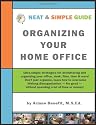 Neat and Simple Guide to Organizing Your Home Office: Ultra-Simple, ADD-Friendly Strategies to Conquer Chronic Disorganization, Clear Clutter and Organize Your Life!