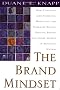 The Brand Mindset: Five Essential Strategies for Building Brand Advantage Throughout Your Company