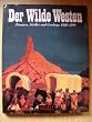 Der Wilde Westen. Pioniere, Siedler und Cowboys 1800 - 1899