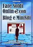 Fare Soldi Online con Blog e MiniSiti (Italian Edition)