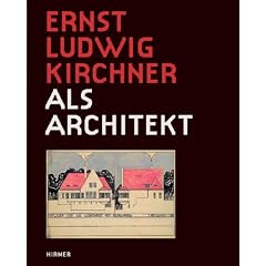 Ernst Ludwig Kirchner: als Architekt, Katalogbuch zur Ausstellung in Darmstadt, Museum K�nstlerkolonie, Mathildenh�he, 02.10.2011-08.01.2012