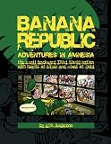 Banana Republic: Adventures in Amnesia, the small backward Third World nation with hearts of silver and mines of gold