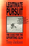 Legitimate pursuit : the case for the sporting gun