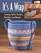 It's a Wrap: Sewing Fabric Purses, Baskets, And Bowls