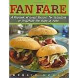 Fan Fare: A Playbook of Great Recipes for Tailgating or Watching the Game at Home
