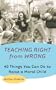 Teaching Right from Wrong: Forty Things you can do to Raise a Moral Child