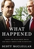 What Happened: Inside the Bush White House and Washington's Culture of Deception