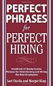 Perfect Phrases for Perfect Hiring: Hundreds of Ready-to-Use Phrases for Interviewing and Hiring the Best Employees