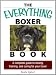 The Everything Boxer Book: A Complete Guide to Raising, Training, And Caring for Your Boxer (Everything (Pets))