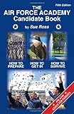The Air Force Academy Candidate Book: How to Get In, How to Prepare, How to Survive