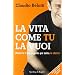 La vita come tu la vuoi. Realizza il tuo progetto pi� bello: te stesso (I grilli)