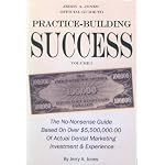 Jerry A. Jones' Official Guide to Practice Building Success Volume 1: The No-nonsense Guide Based on Over $5,500.000.00 of Actual Dental Marketing Investment & Experience book cover