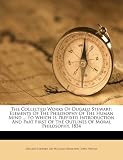 The Collected Works Of Dugald Stewart: Elements Of The Philosophy Of The Human Mind ... To Which Is Prefixed Introduction And Part First Of The Outlines Of Moral Philosophy. 1854