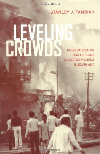 Leveling Crowds: Ethnonationalist Conflicts and Collective Violence in South Asia (Comparative Studies in Religion and Society)