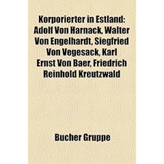 Korporierter in Estland: Adolf Von Harnack, Walter Von Engelhardt, Siegfried Von Vegesack, Karl Ernst Von Baer, Friedrich Reinhold Kreutzwald