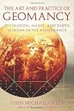 Art and Practice of Geomancy, The: Divination, Magic, and Earth Wisdom of the Renaissance
