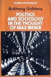 Politics and sociology in the thought of Max Weber