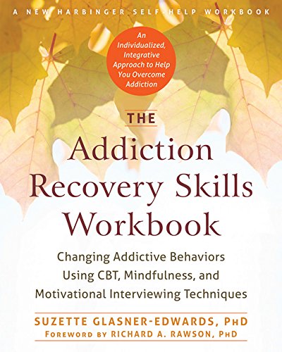 The Addiction Recovery Skills Workbook: Changing Addictive Behaviors Using CBT, Mindfulness, and Motivational Interviewing Techniques