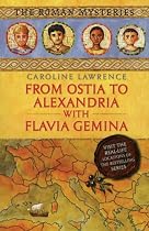 From Ostia to Alexandria with Flavia Gemina: Travels with Flavia Gemina (Roman Mysteries)