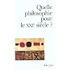Quelle philosophie pour le XXIe si�cle ?