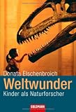 Weltwunder: Kinder als Naturforscher - Donata Elschenbroich