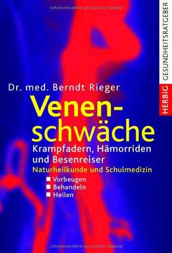 Produkt-Bild: Venenschw&auml;che: Krampfadern, H&auml;morriden und Besenreiser. Naturheilkunde und Schulmedizin: Krampfadern, H&auml;morrhoiden und Besenreiser. Naturheilkunde und Schulmedizin. Vorbeugen - Behandeln - Heilen