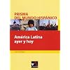 Am�rica Latina ayer y hoy. Prisma del mundo hisp�nico: Texte f�r die Oberstufe