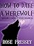 How to Date a Werewolf