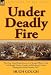 Under Deadly Fire: the First Hand Experiences of a Young Officer of the 3rd Bengal Native Cavalry and Hodson's Horse During the Indian Mutiny, 1857