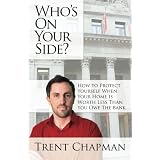 Who's On Your Side?: How to Protect Yourself When Your Home Is Worth Less Than You Owe The Bank