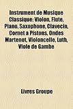 Instrument de Musique Classique: Violon, Flute, Piano, Saxophone, Clavecin, Cornet a Pistons, Ondes Martenot, Violoncelle, Luth, Viole de Gambe-