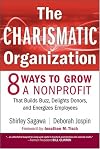The Charismatic Organization: Eight Ways to Grow a Nonprofit that Builds Buzz, Delights Donors, and Energizes Employees