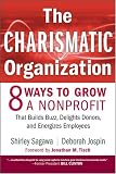 The Charismatic Organization: Eight Ways to Grow a Nonprofit that Builds Buzz, Delights Donors, and Energizes Employees