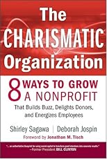 The Charismatic Organization: Eight Ways to Grow a Nonprofit that Builds Buzz, Delights Donors, and Energizes Employees
