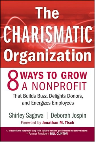 The Charismatic Organization: Eight Ways to Grow a Nonprofit That Builds Buzz, Delights Donors and Energizes Employees