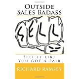 Outside Sales Badass: Sell it like you got a pair (Volume 1)