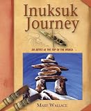 Review Maple Tree Press  / Inuksuk Journey: An Artist at the Top of the World