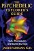The Psychedelic Explorer's Guide: Safe, Therapeutic, and Sacred Journeys