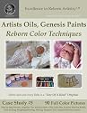 Excellence in Reborn Artistryâ„¢: Artists Oils, Genesis Paints, Reborning Coloring Techniques