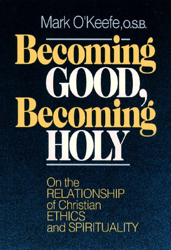Becoming Good, Becoming Holy: On the Relationship of Christian Ethics and Spirituality