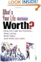 What's Your Life Worth?: Health Care Rationing... Who Lives? Who Dies? And Who Decides?