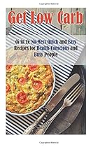 Get Low-Carb (6 in 1): No-Mess Quick and Easy Recipes for Health-Conscious and Busy People (Instant Pot & Low Carb Meals)